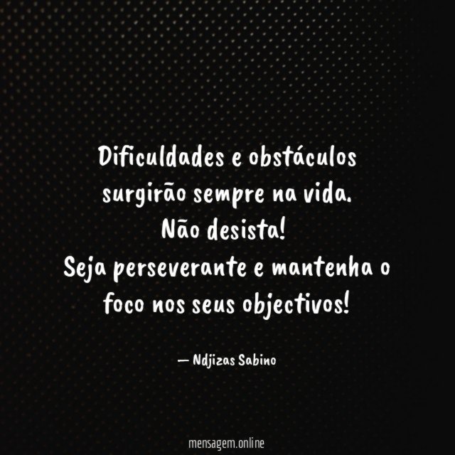 Dificuldades e obstáculos surgirão sempre na vida
