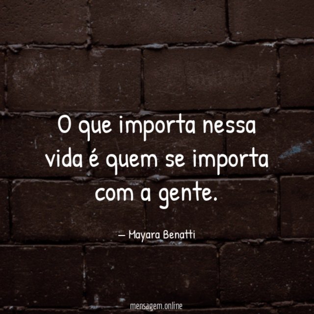 O que importa nessa vida é quem se importa com a gente