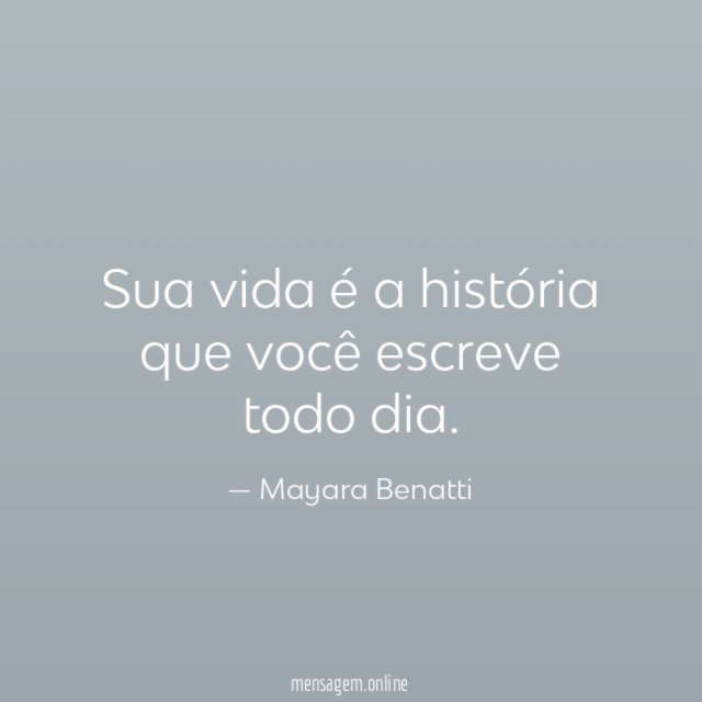 Sua vida é a história que você escreve todo dia