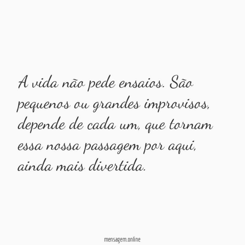 A vida não pede ensaios