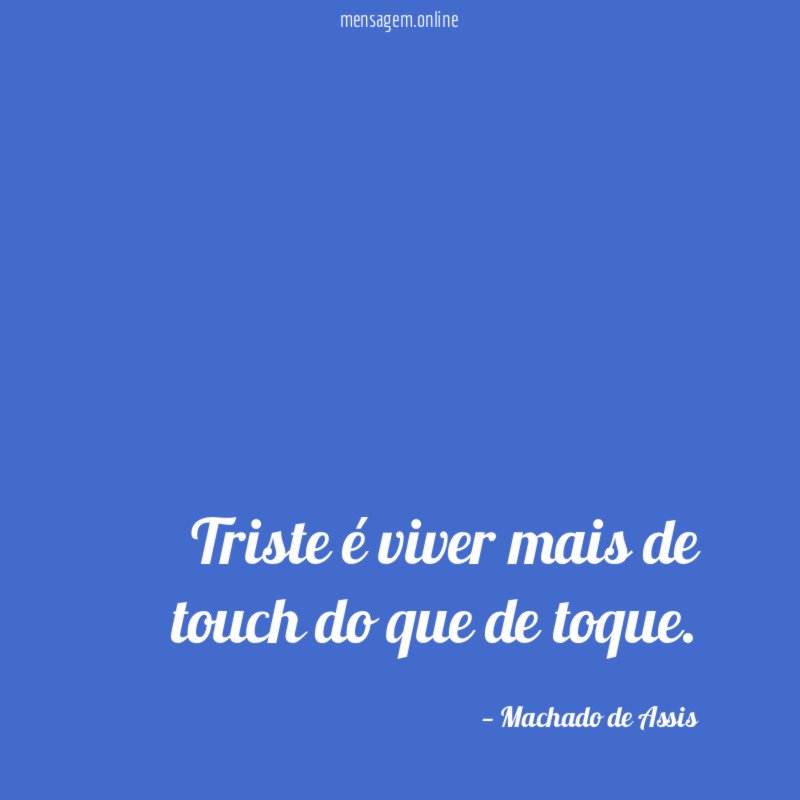 Triste é viver mais de touch do que de toque