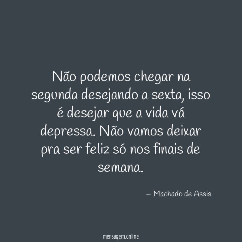Não podemos chegar na segunda desejando a sexta