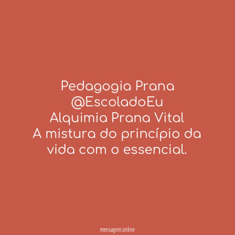 Pedagogia Prana @EscoladoEu Alquimia Prana Vital A mistura do princípio da