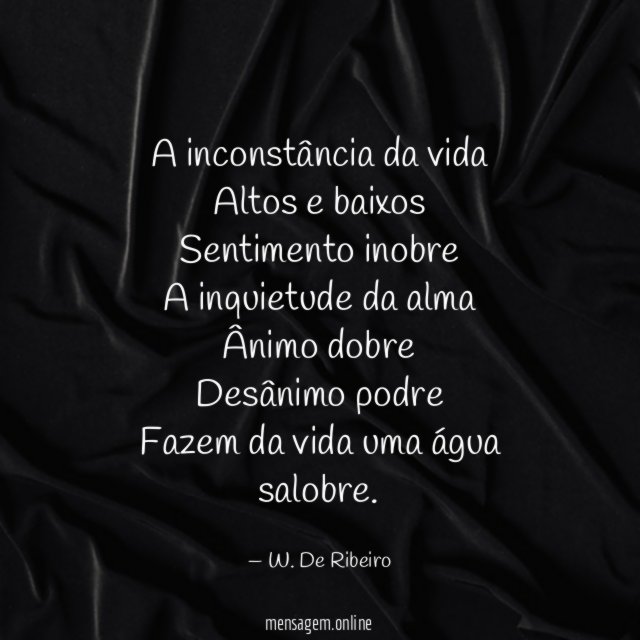 A inconstância da vida Altos e baixos Sentimento inobre A inquietude