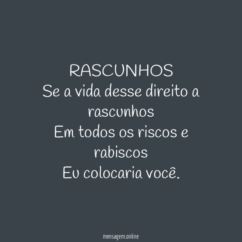 RASCUNHOS Se a vida desse direito a rascunhos Em todos