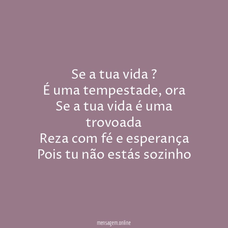 Se a tua vida ? É uma tempestade