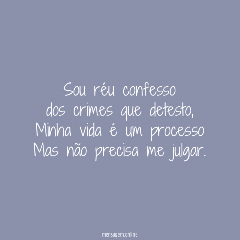Sou réu confesso dos crimes que detesto