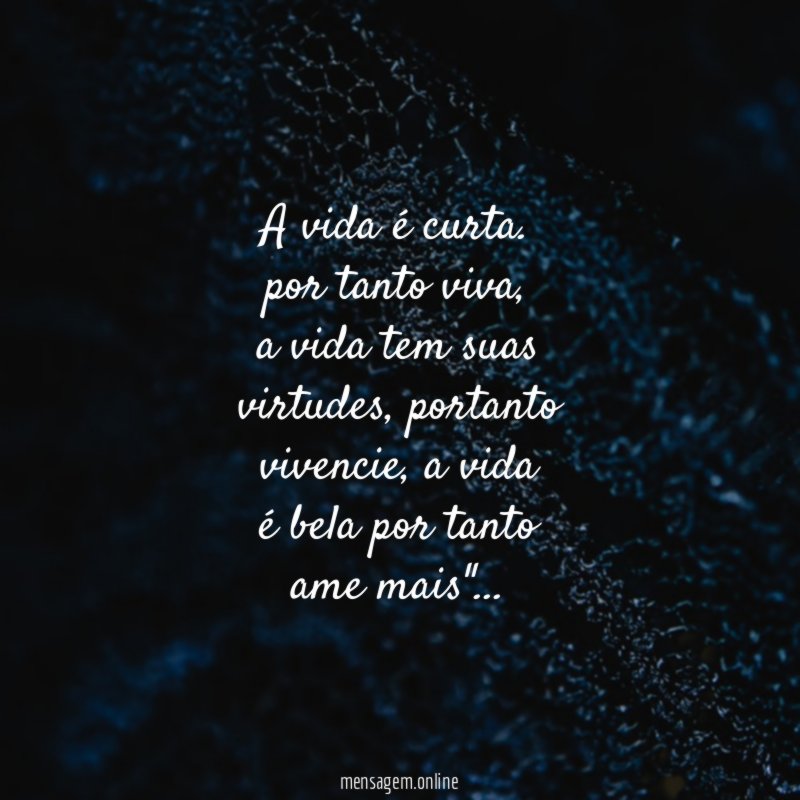 A vida é curta