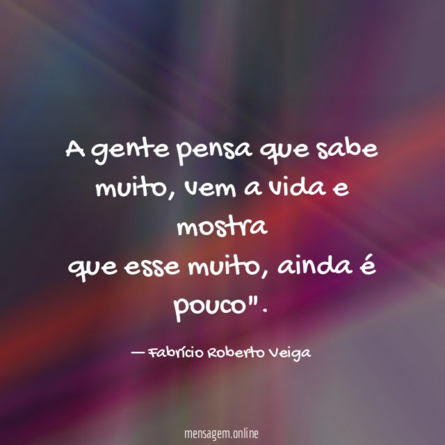 A gente pensa que sabe muito
