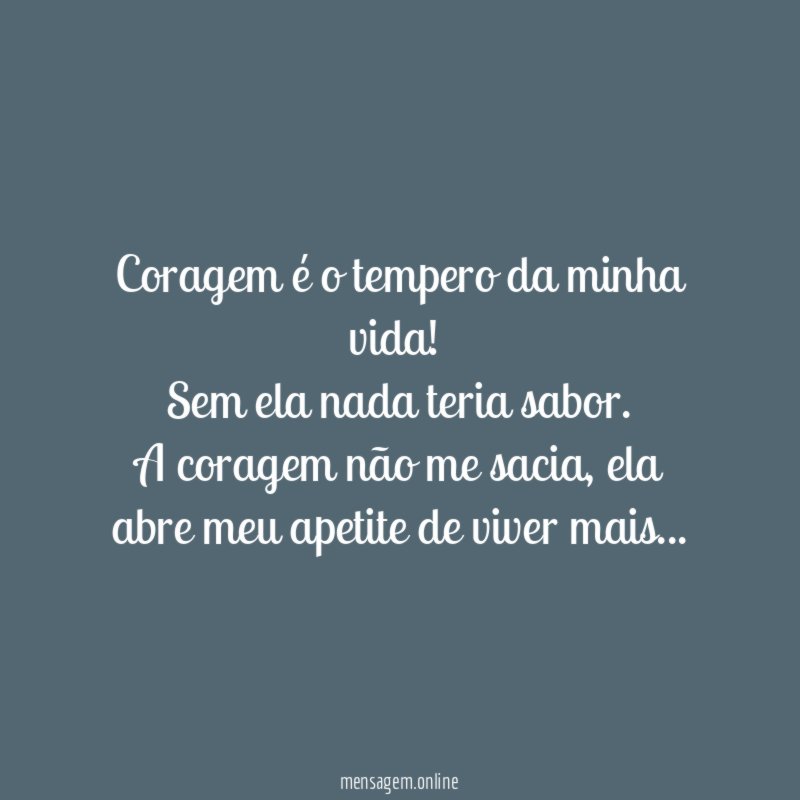 Coragem é o tempero da minha vida