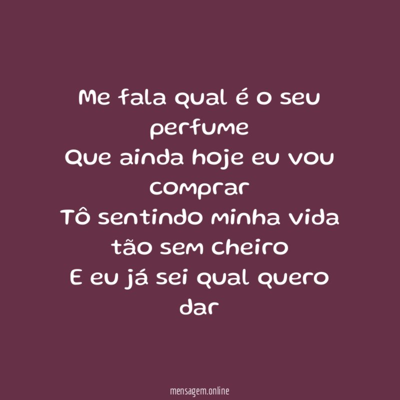 Me fala qual é o seu perfume Que ainda