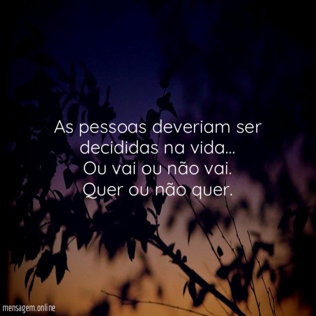 As pessoas deveriam ser decididas na vida