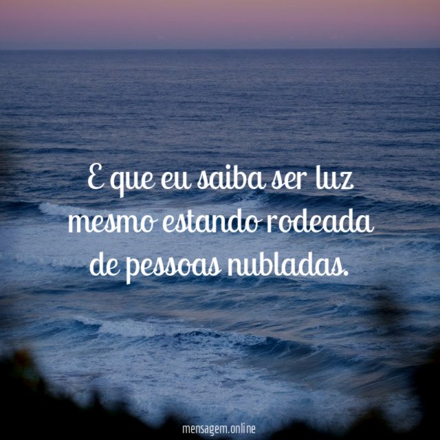 E que eu saiba ser luz