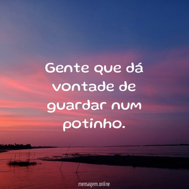 Gente que dá vontade