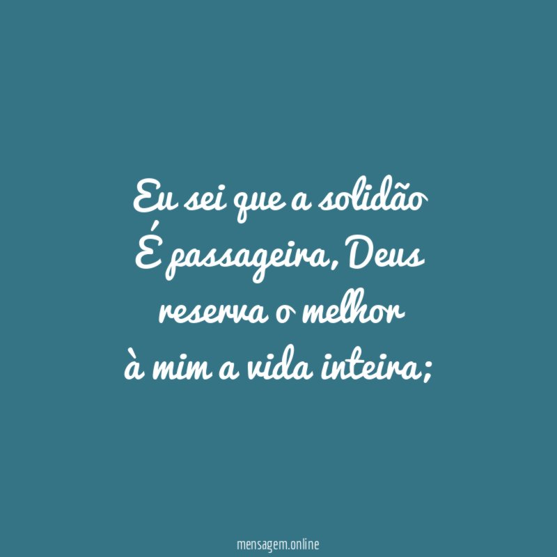 Eu sei que a solidão É passageira
