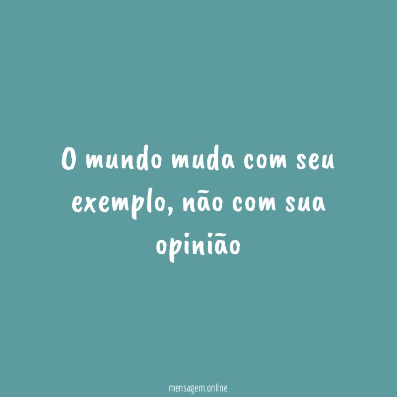 O mundo muda com seu exemplo