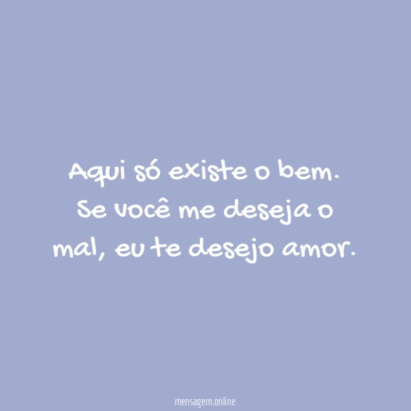 Aqui só existe o bem