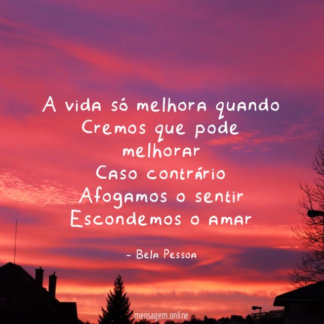 A vida só melhora quando Cremos que pode melhorar Caso
