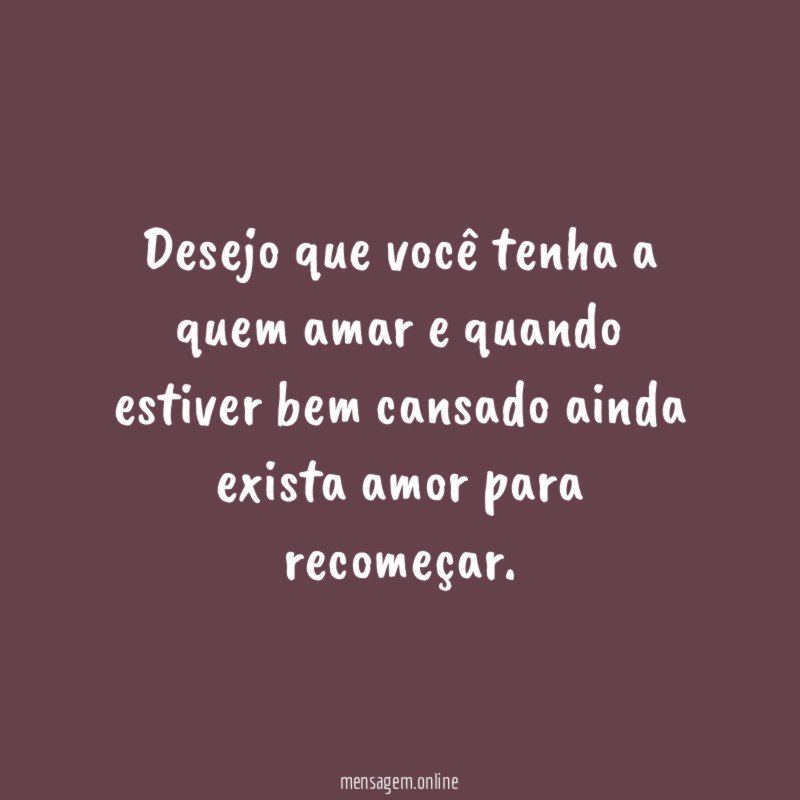 Desejo que você tenha a quem amar