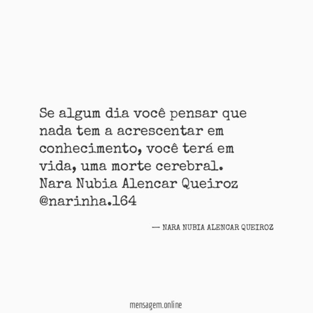 Se algum dia você pensar que nada tem a acrescentar em conhecimento