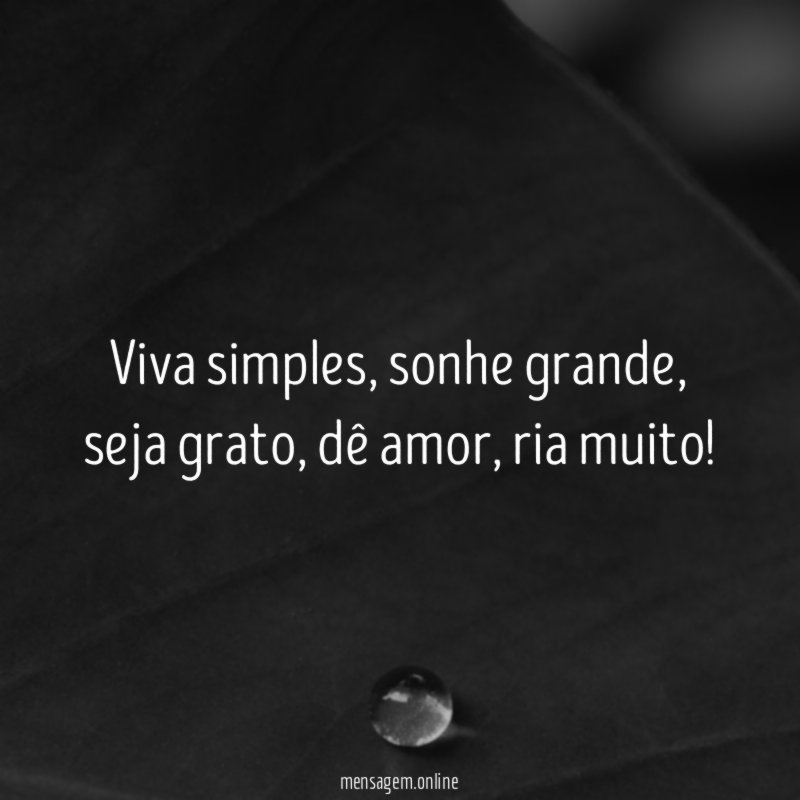 Viva simples, sonhe grande