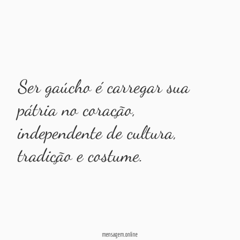 Ser gaúcho é carregar sua pátria no coração