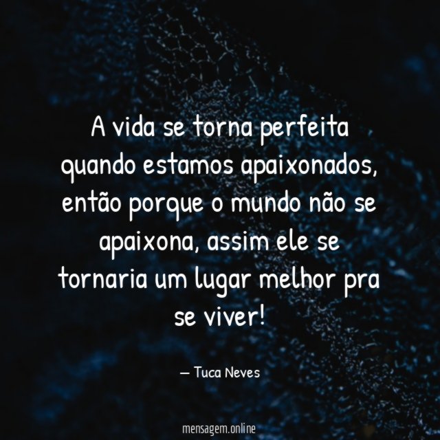 A vida se torna perfeita quando estamos apaixonados