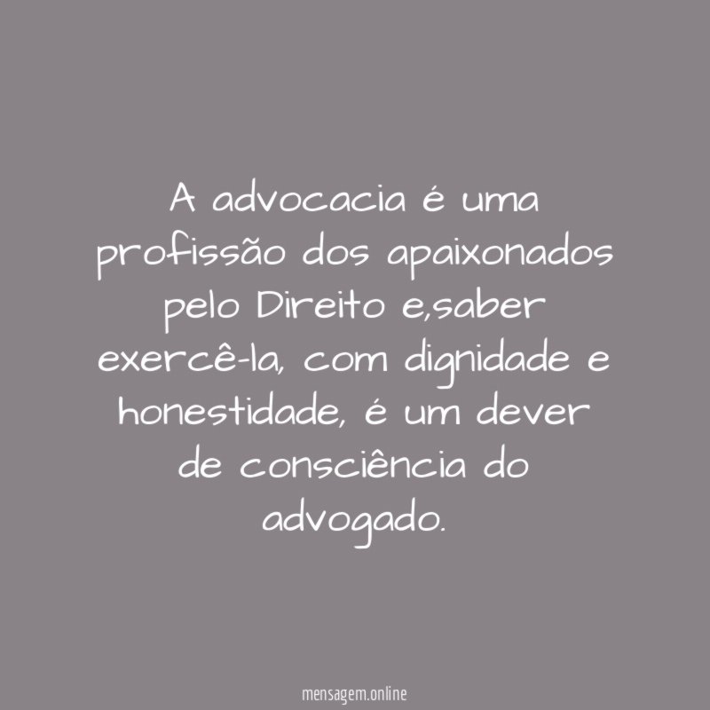 A advocacia é uma profissão dos apaixonados pelo Direito