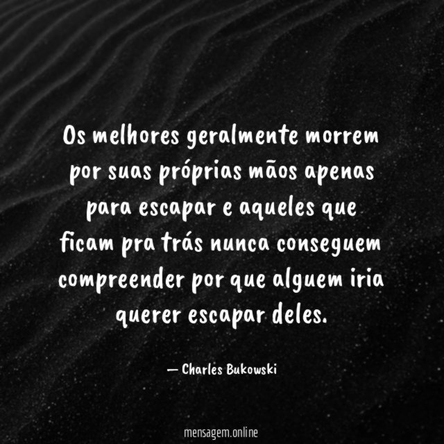 Os melhores geralmente morrem por suas próprias mãos