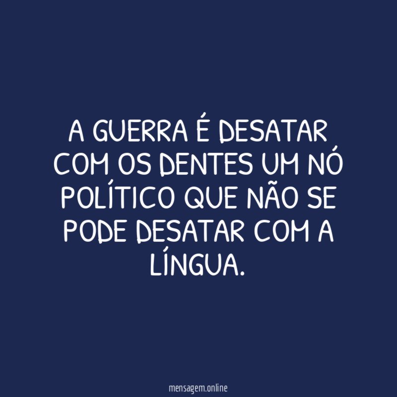 A guerra é desatar com os dentes um
