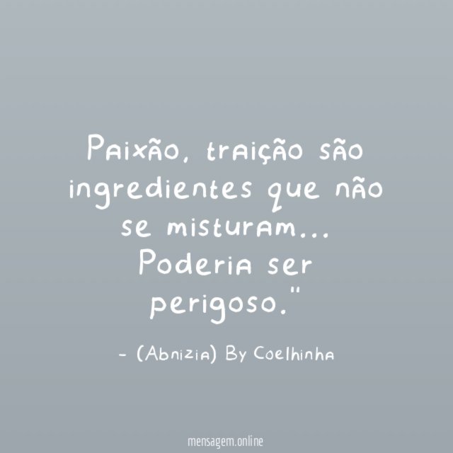 "Paixão, traição são ingredientes que não se misturam… Poderia ser perigoso."