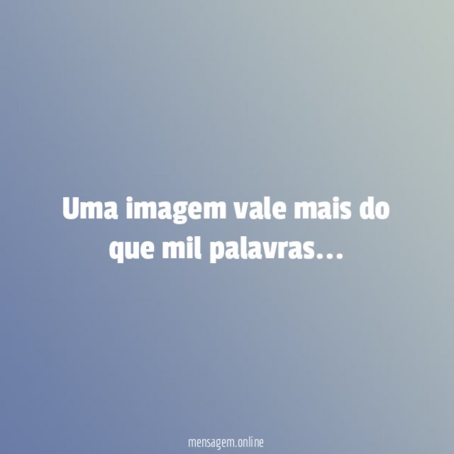 Uma imagem vale mais do que mil palavras