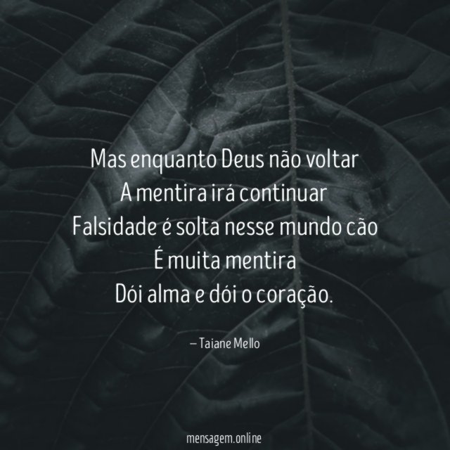 Mas enquanto Deus não voltar A mentira irá continuar Falsidade
