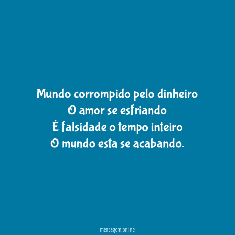 Mundo corrompido pelo dinheiro O amor se esfriando É falsidade
