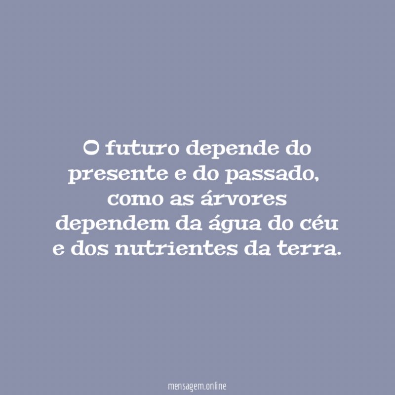 O futuro depende do presente e do passado