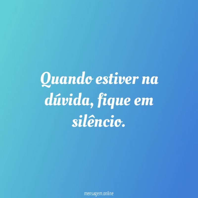 Quando estiver na dúvida
