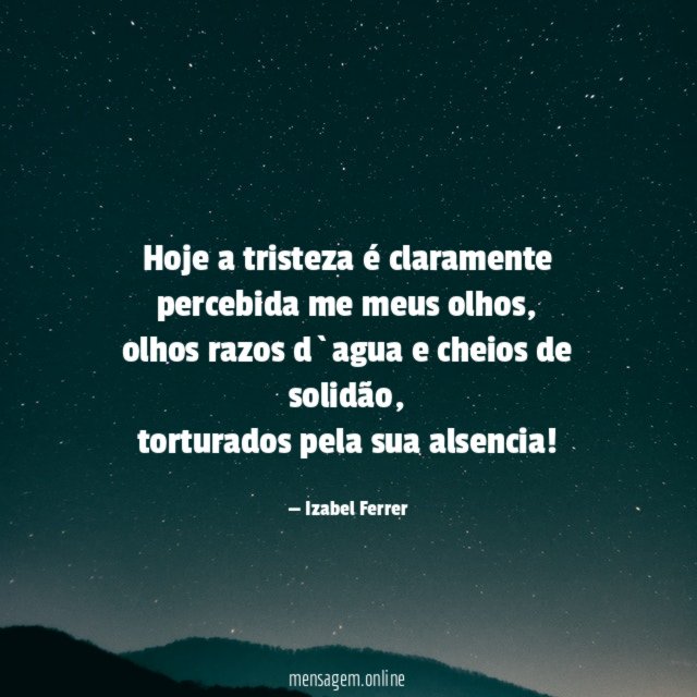 Hoje a tristeza é claramente percebida me meus olhos