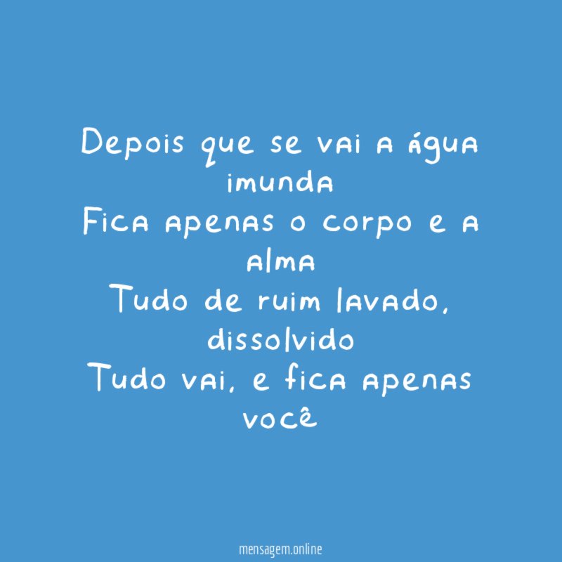 Depois que se vai a água imunda Fica apenas