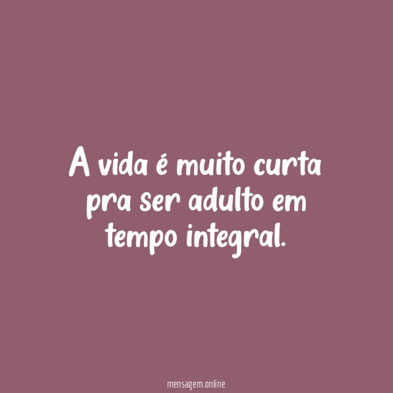 A vida é muito curta