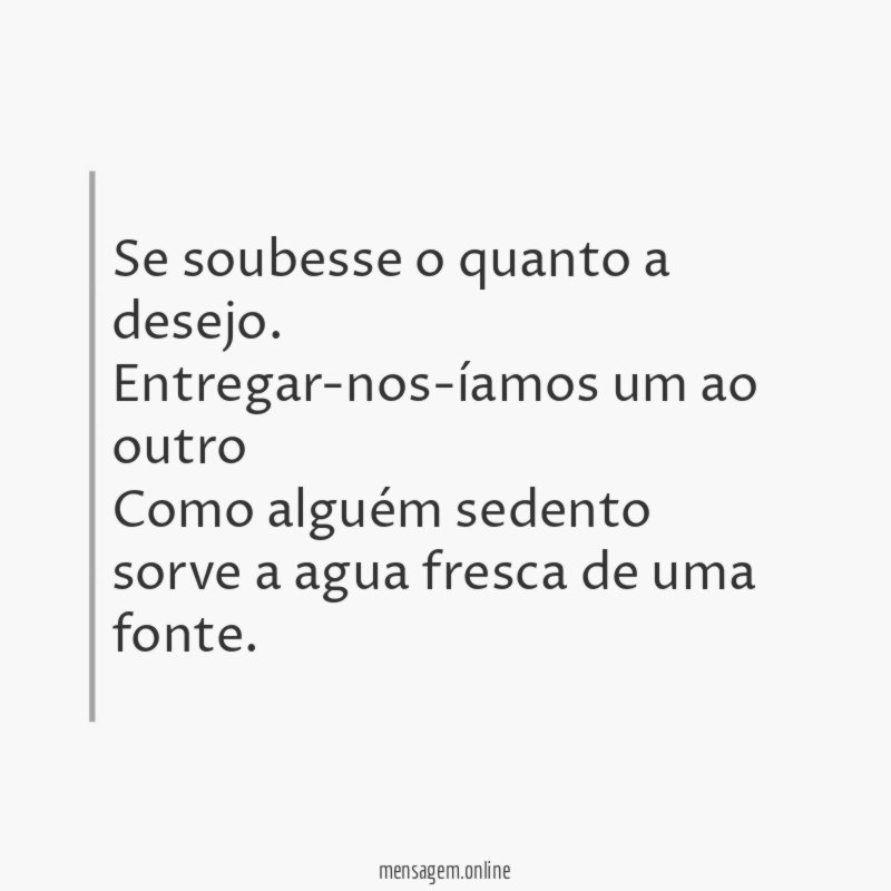 Se soubesse o quanto a desejo