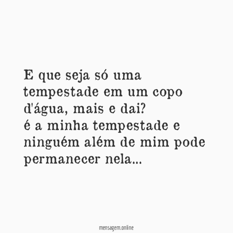 E que seja só uma tempestade em um copo d'água