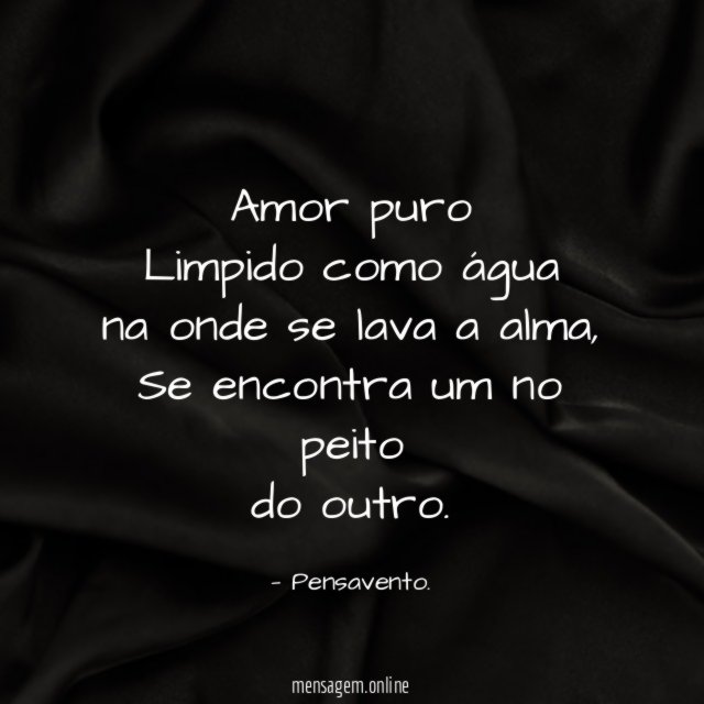 Amor puro Limpido como água na onde se lava a alma