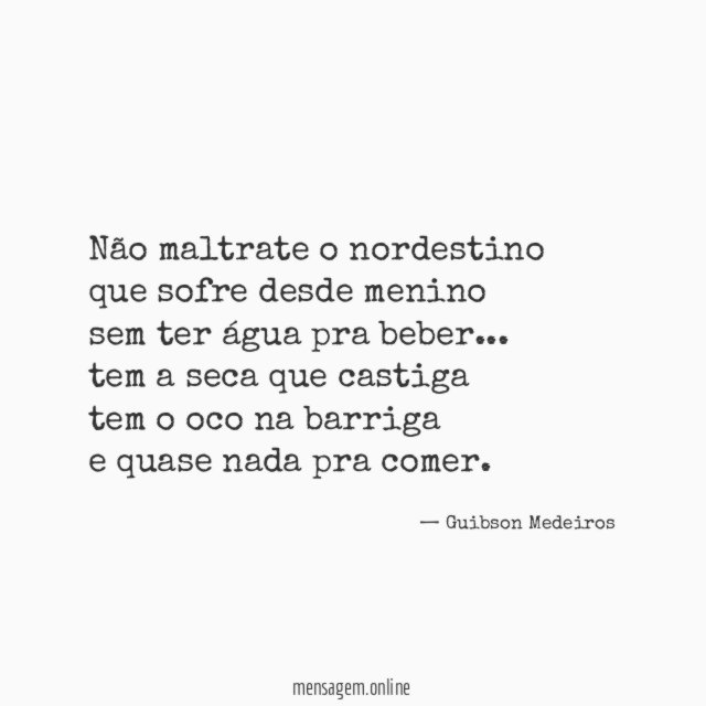 Não maltrate o nordestino que sofre desde menino sem ter