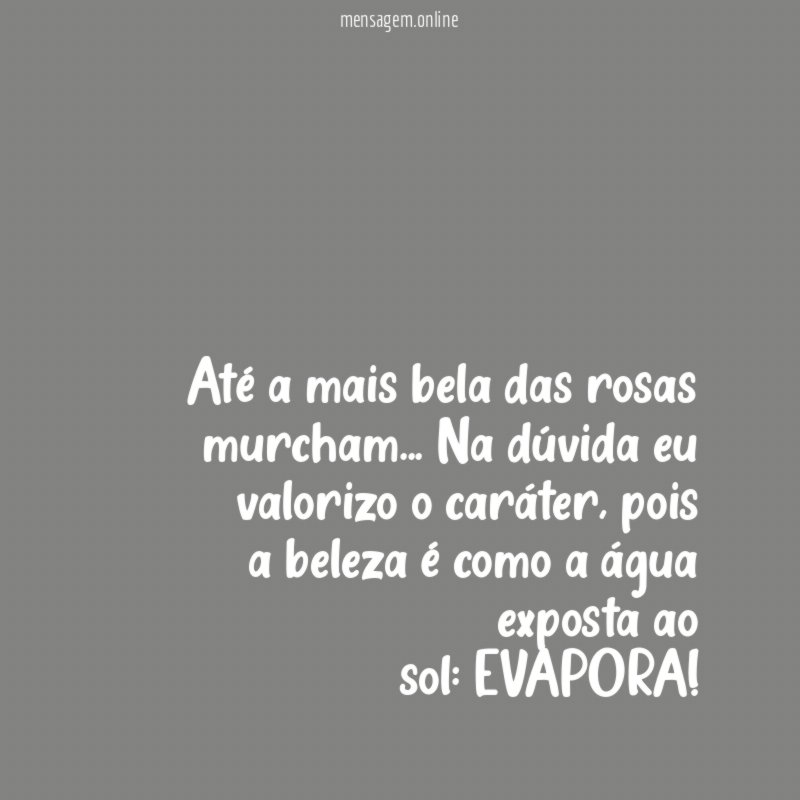 Até a mais bela das rosas murcham