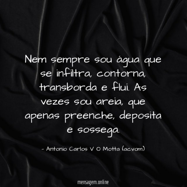 Nem sempre sou água que se infiltra