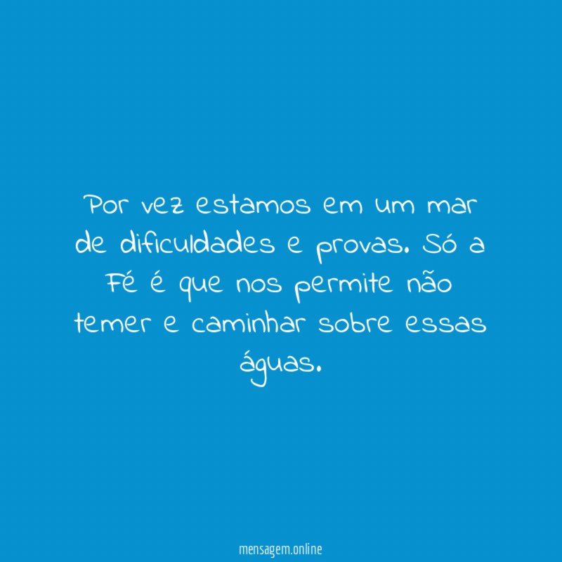 Por vez estamos em um mar de dificuldades e provas