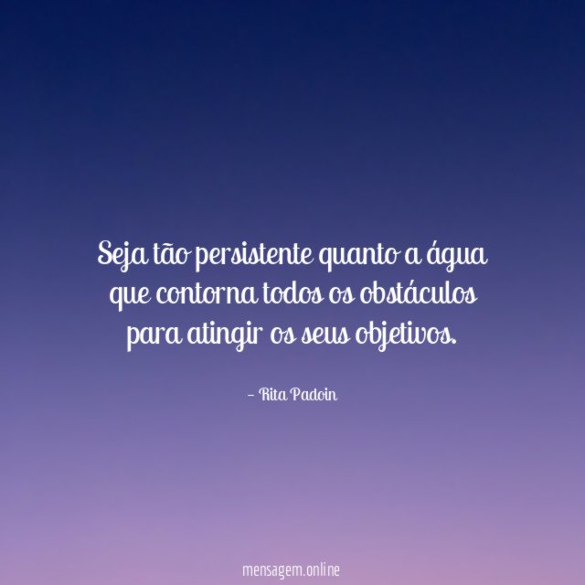 Seja tão persistente quanto a água que contorna