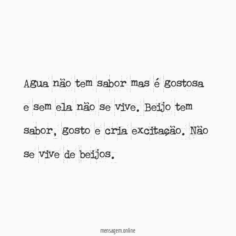 Agua não tem sabor mas é gostosa