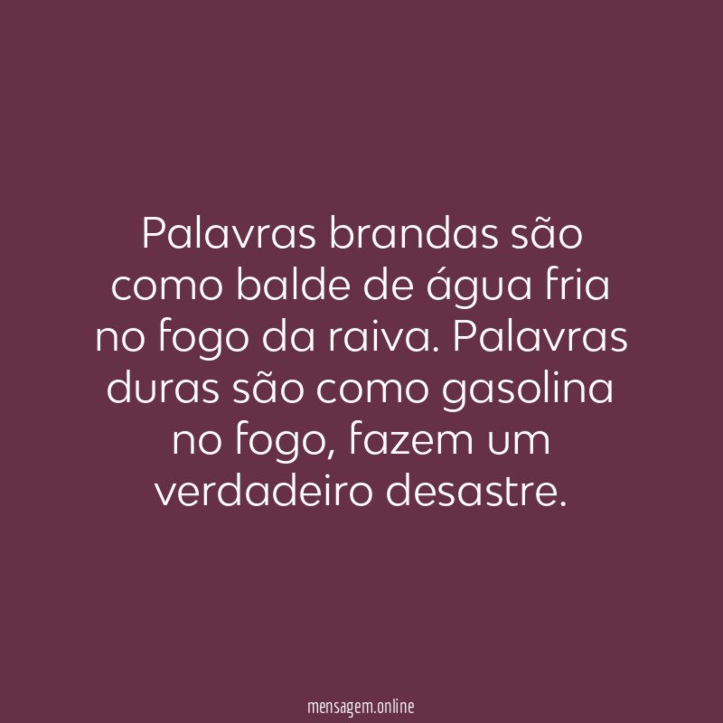 Palavras brandas são como balde de água fria