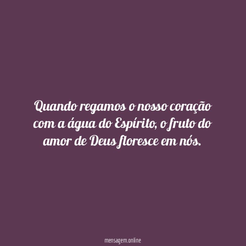 Quando regamos o nosso coração com a água do Espírito